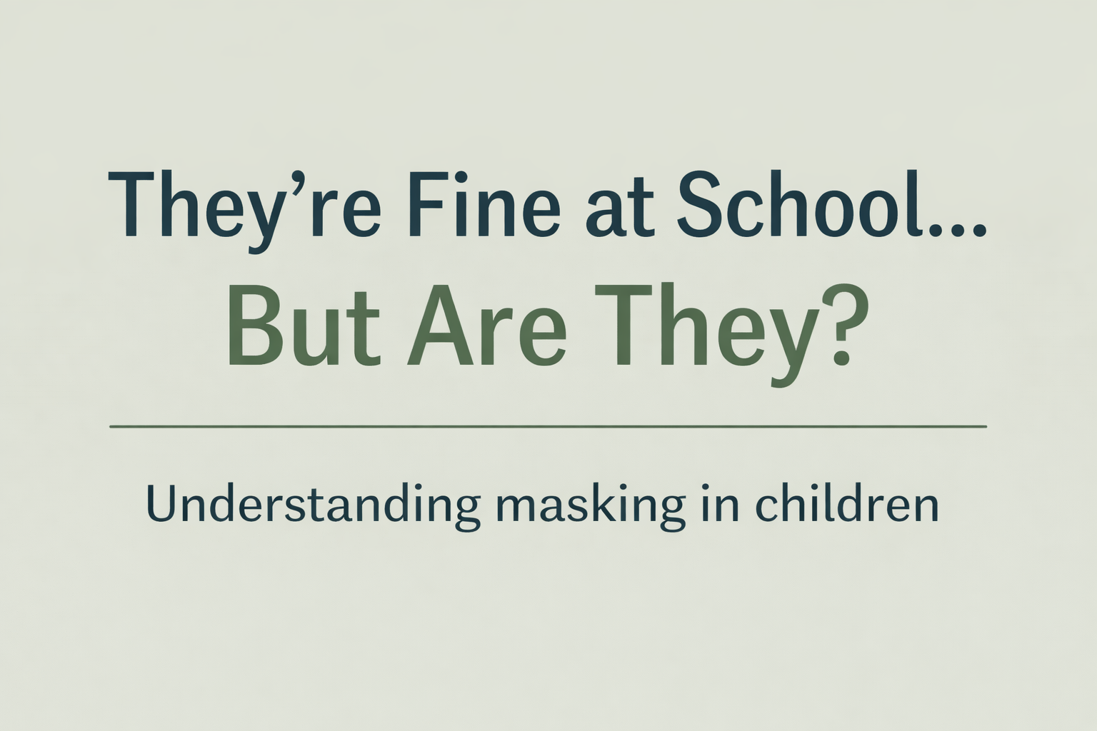 “They’re Doing Fine at School” – Why This Can Be a Red Flag